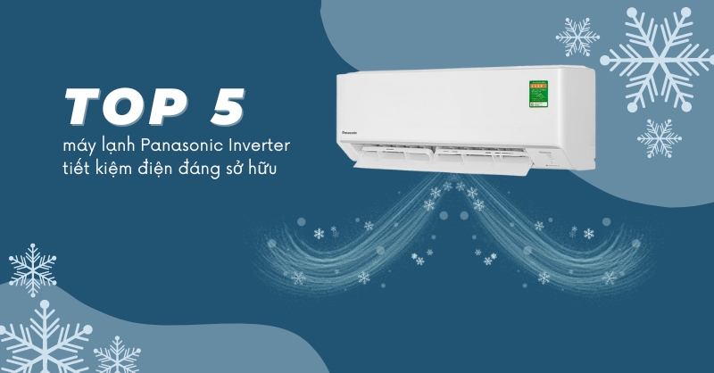 Top 5 máy lạnh Panasonic Inverter tiết kiệm điện đáng sở hữu