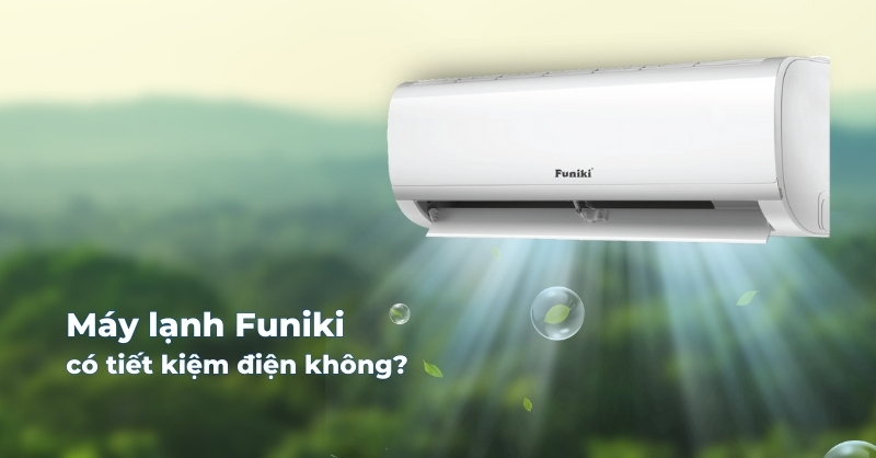 Máy lạnh Funiki có tiết kiệm điện không?