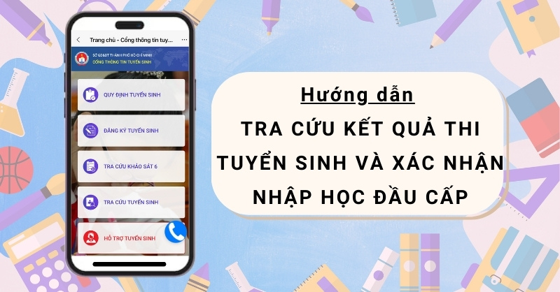 Hướng dẫn tra cứu kết quả thi tuyển sinh và xác nhận nhập học đầu cấp