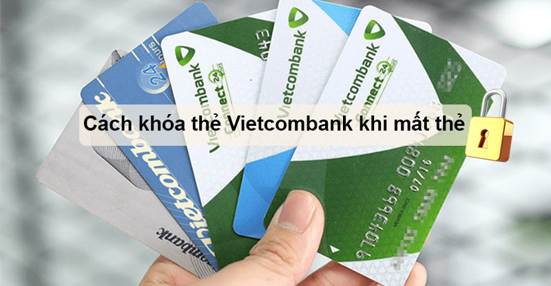 5 cách khóa thẻ Vietcombank khi mất thẻ