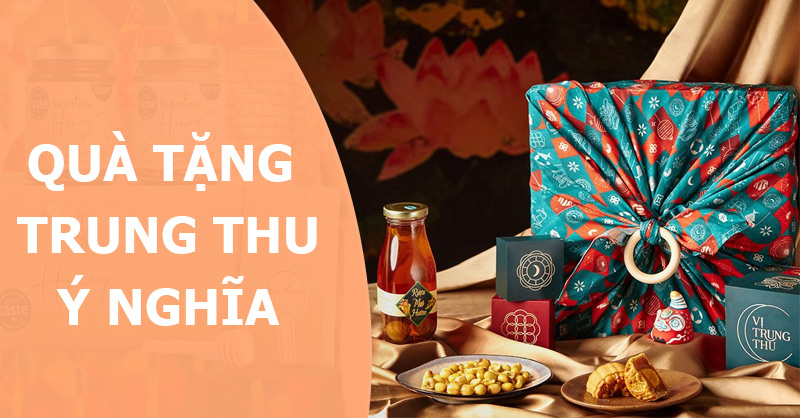 Gợi ý quà tặng trung thu ý nghĩa dành tặng người thân, bạn bè