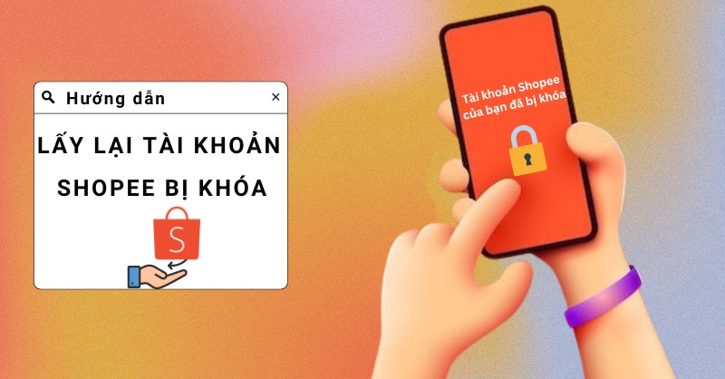 Hướng dẫn lấy lại tài khoản Shopee bị khóa