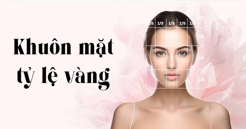 Khuôn mặt tỷ lệ vàng là gì?