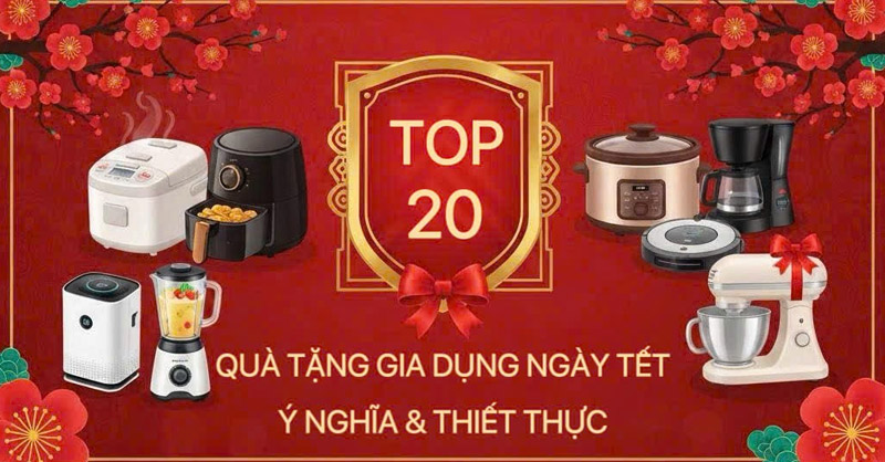 Top 20 món đồ gia dụng làm quà Tết ý nghĩa, thiết thực 