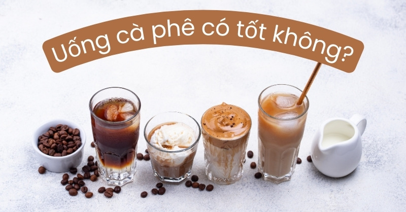 Uống cà phê có tốt không?