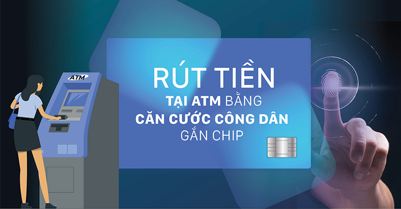 Hướng dẫn dùng thẻ căn cước để rút tiền tại cây ATM