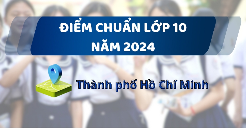 Điểm chuẩn lớp 10 năm 2024 TPHCM