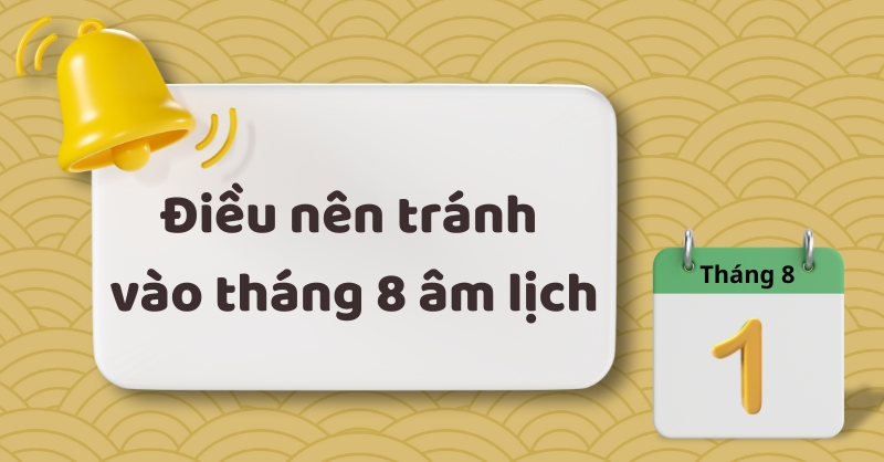 Điều tối kỵ nên tránh vào tháng 8 âm lịch