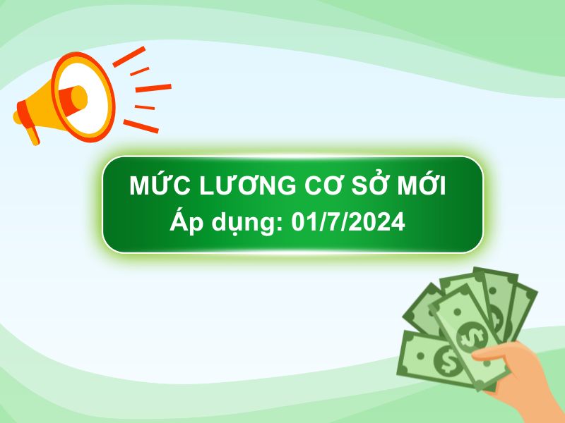 Lương cơ sở mới áp dụng từ 01/7/2024