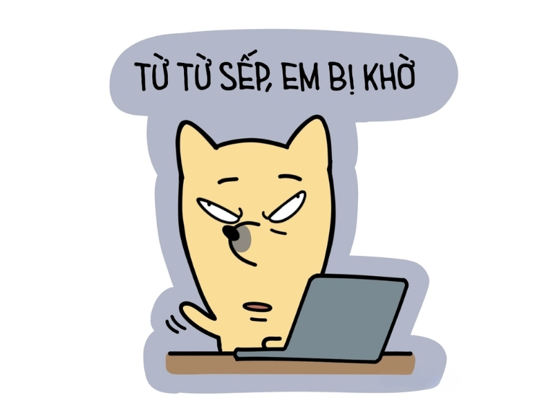 Meme từ từ sếp, em bị khờ