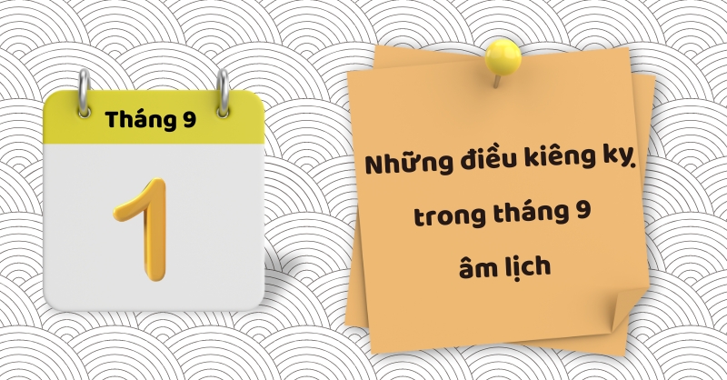 Những điều kiêng kỵ trong tháng 9 âm lịch