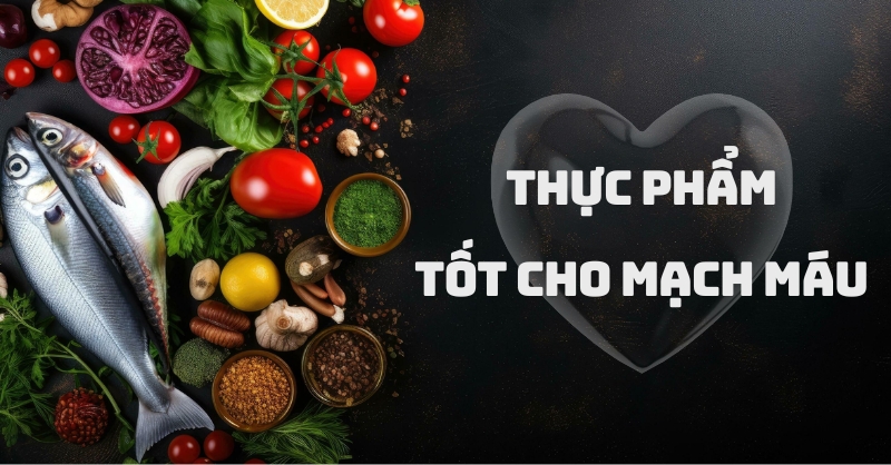 Thực phẩm tốt cho mạch máu