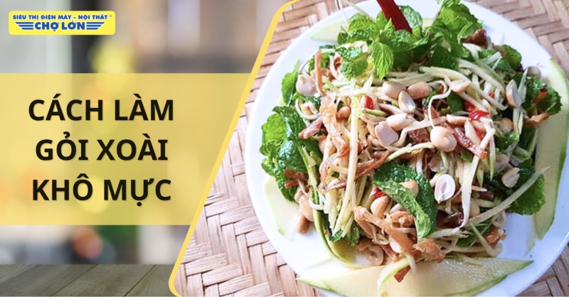 Cách làm gỏi xoài khô mực thơm ngon đậm vị tại nhà đơn giản nhất