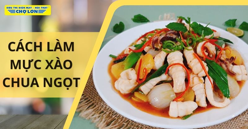 Cách làm món mực xào chua ngọt thơm ngon
