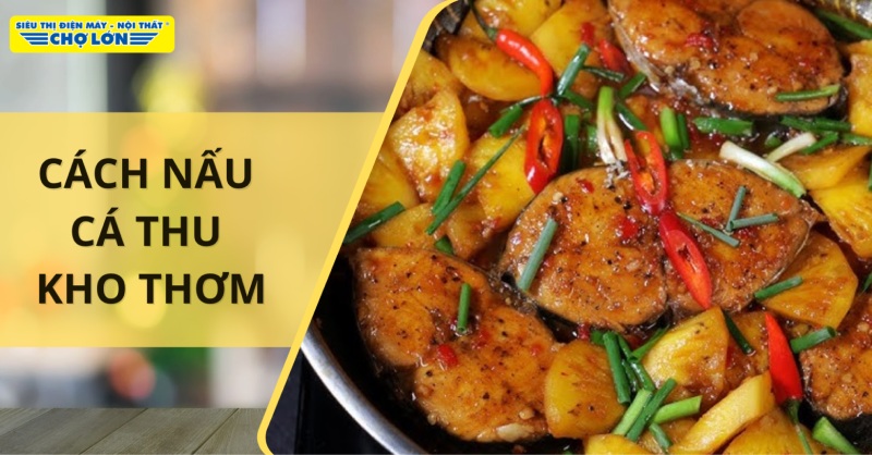 Cách nấu cá thu kho thơm đậm đà không tanh tại nhà