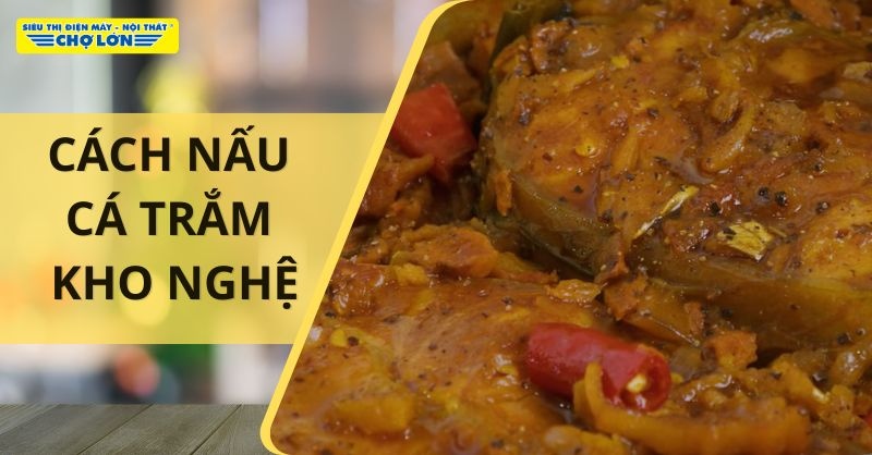 Món cá trắm kho nghệ thơm ngon đậm đà