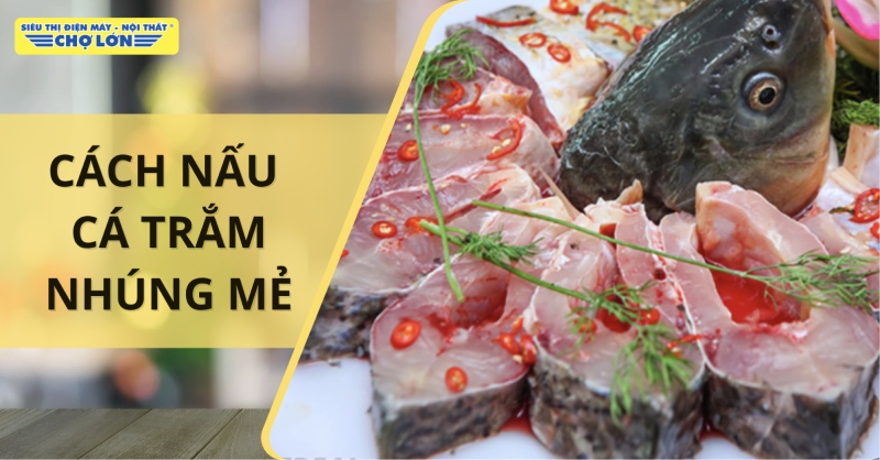 Cách nấu cá trắm nhúng mẻ ngon chua thanh dễ làm