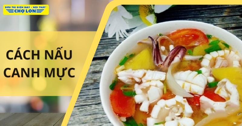 Món canh mực hấp dẫn, thơm ngon