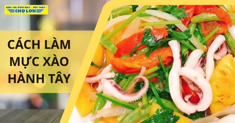 Món mực xào hành tây đơn giản, thơm ngon