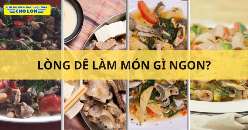 Các món ngon làm từ lòng dê