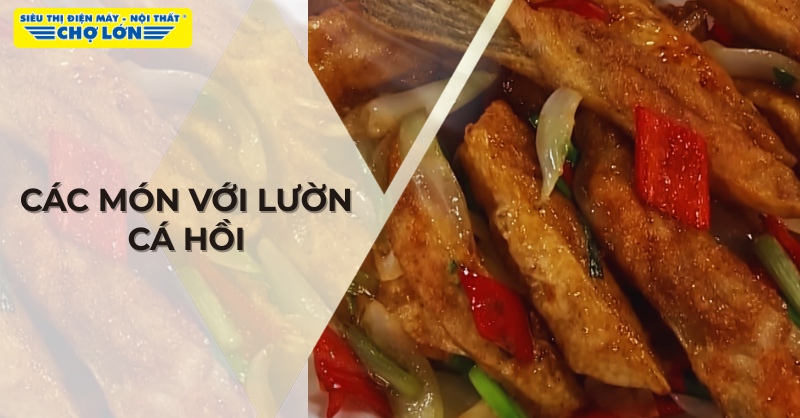 Món ăn ngon từ lườn cá hồi