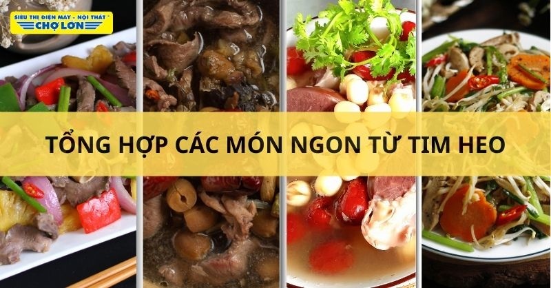 Tổng hợp món ăn từ tim heo
