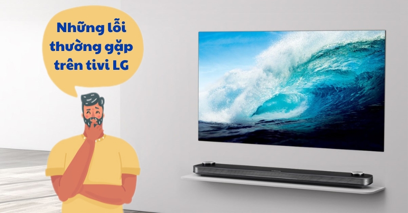 Những lỗi thường gặp trên tivi LG