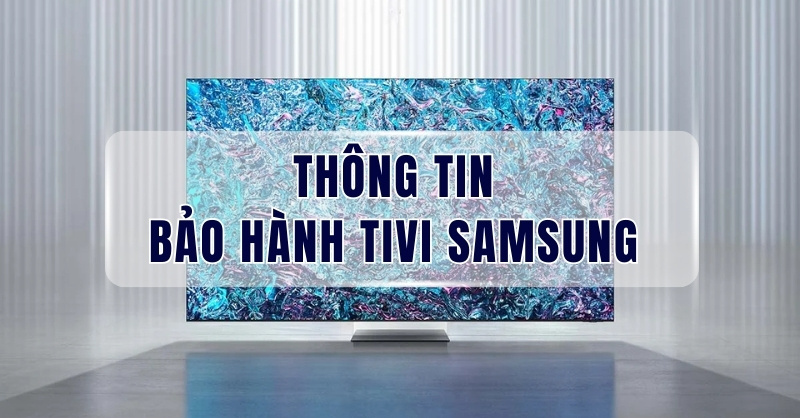 Những quy định bảo hành sản phẩm tivi Samsung