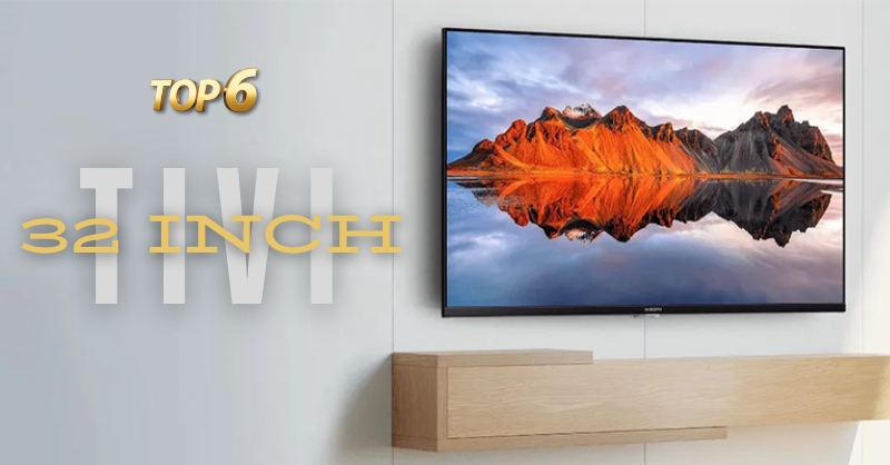 Tivi 32 inch chất lượng, giá tốt