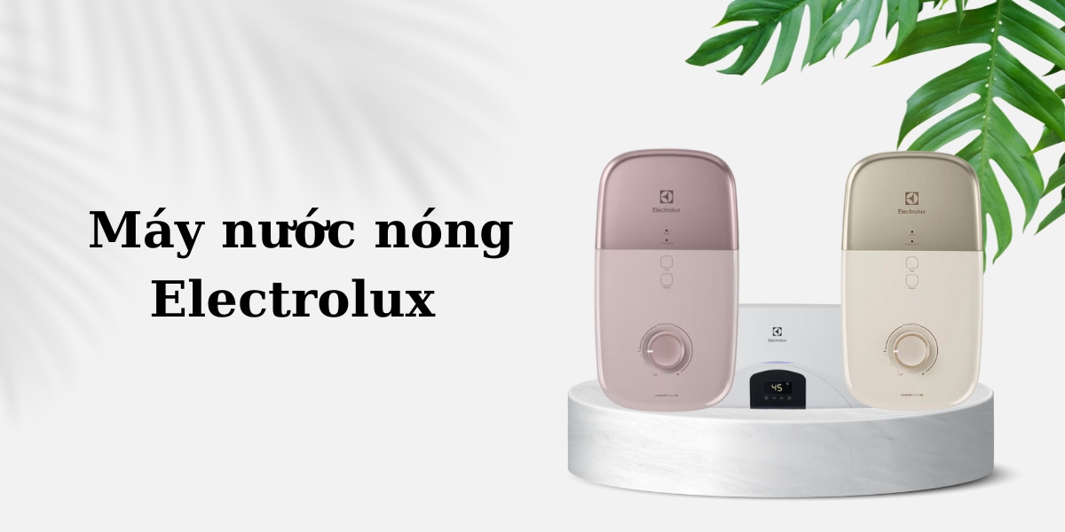 Máy nước nóng Electrolux giá tốt bất ngờ, chất lượng vượt trội