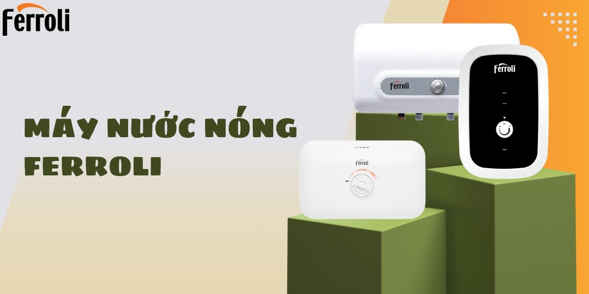 Máy nước nóng Ferroli - Thương hiệu Ý