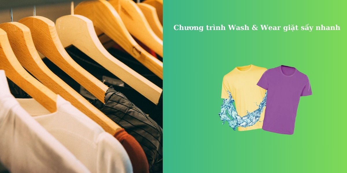 Chương trình Wash & Wear giặt sấy nhanh