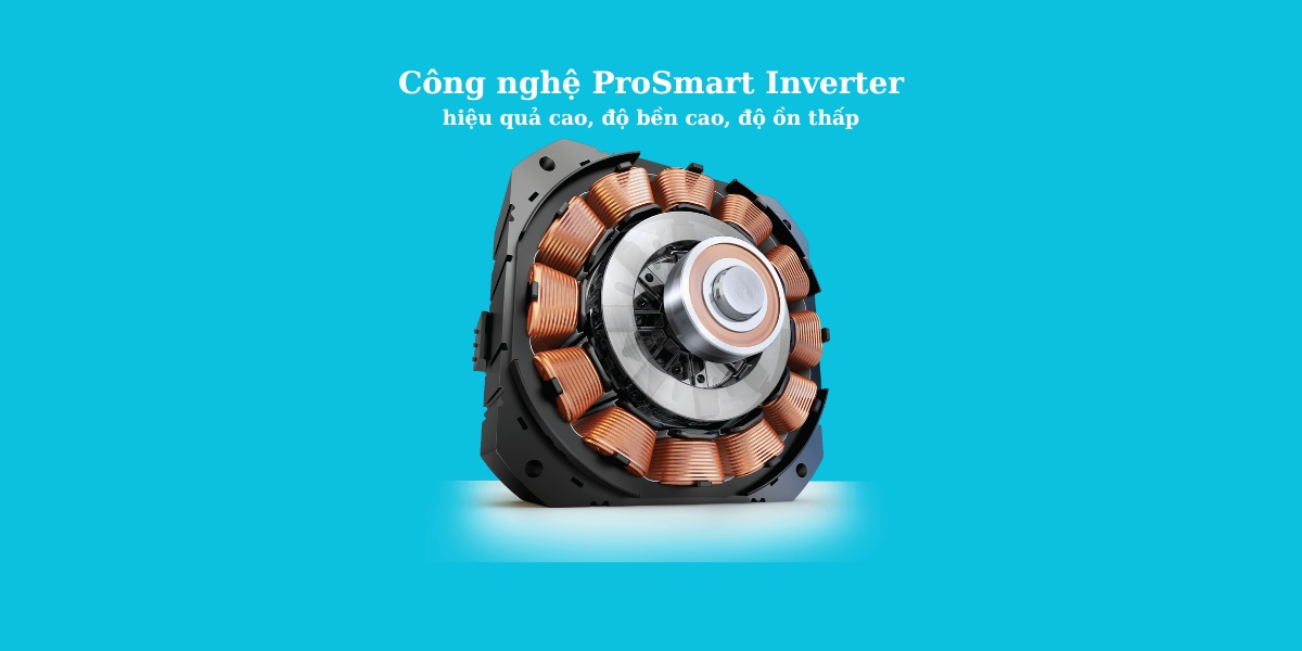 Tiết kiệm điện nhờ công nghệ Prosmart Inverter