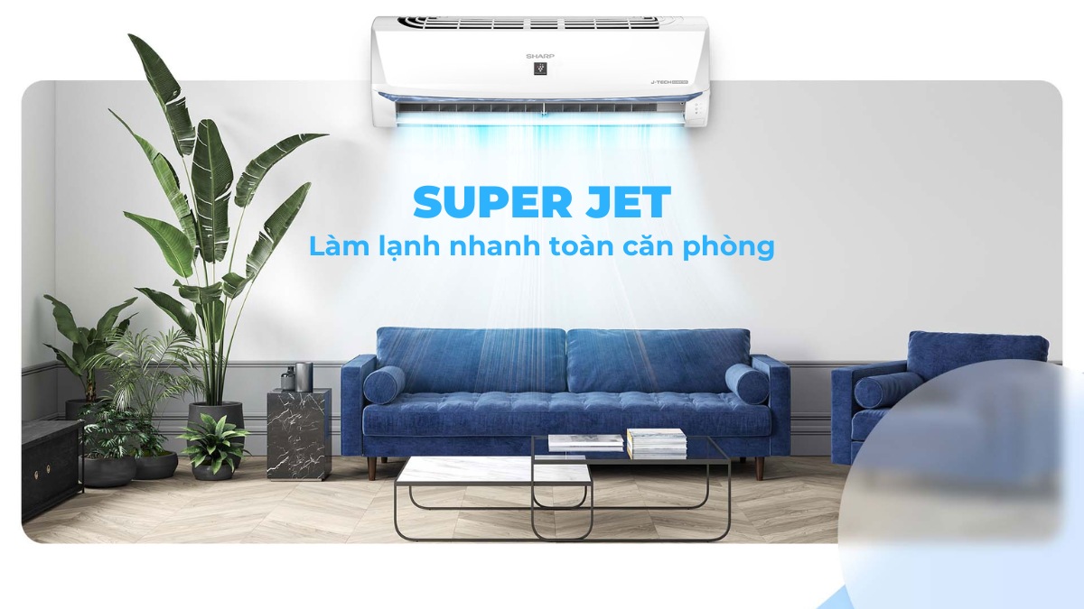 Công nghệ Super Jet hỗ trợ làm lạnh nhanh cho mọi vị trí trong phòng