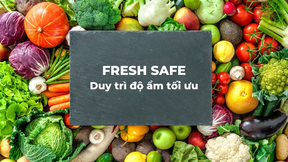 Ngăn Fresh Safe giữ cho rau của quả luôn tươi ngon, mọng nước