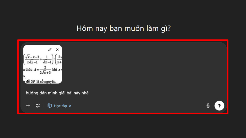 Nhập yêu cầu vào ô Hôm nay bạn muốn gì