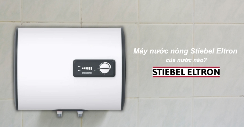 Máy nước nóng Stiebel Eltron của nước nào?