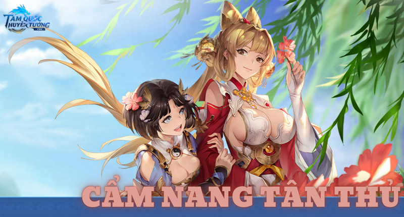 Tân thủ khi chơi Tam Quốc Huyễn Tướng cần lưu ý điều gì