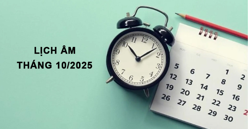 Xem lịch âm tháng 10 năm 2025 và ngày tốt, ngày xấu
