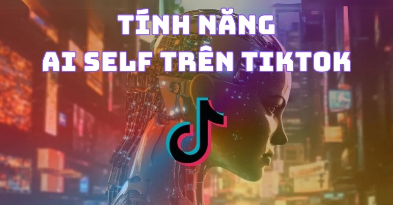 Tính năng AI Self trên TikTok