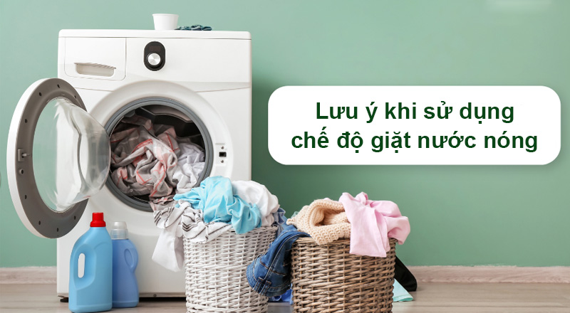 Không nên cho nhiều đồ vào máy giặt khi dùng chế độ nước nóng