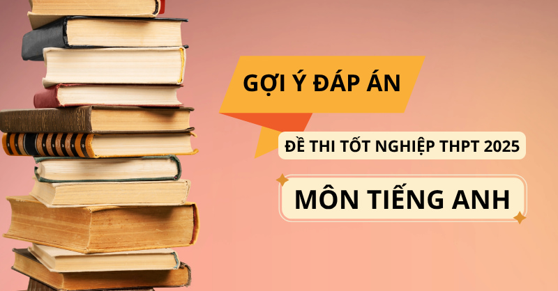 Đáp án đề thi môn tiếng Anh tốt nghiệp THPT 2025