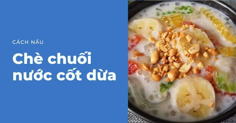 Cách nấu chè chuối nước cốt dừa