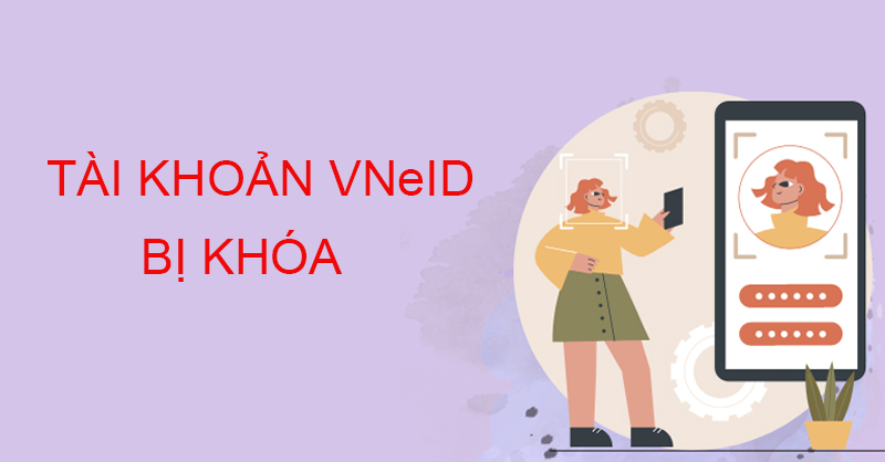 Tài khoản VNeID bị khóa nên làm sao?