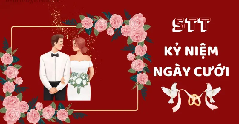 Tổng hợp stt kỷ niệm ngày cưới ngắn gọn, hay và ý nghĩa