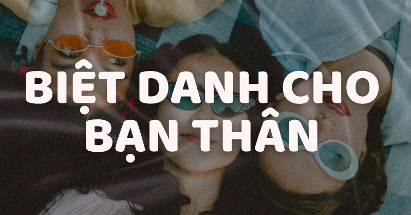 Đặt biệt danh cho bạn thân