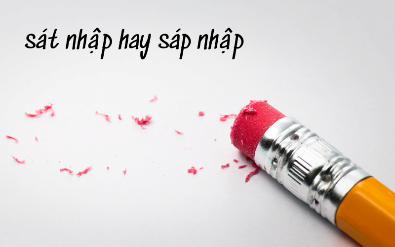 Tại sao nhiều người lại viết sai thành sát nhập