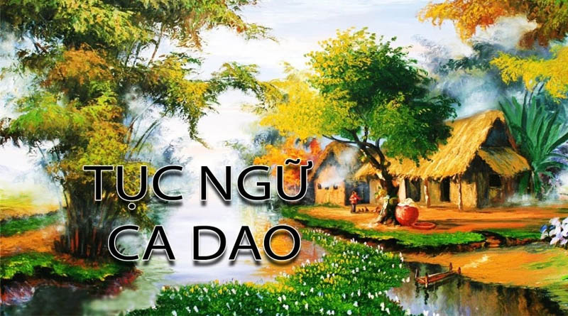 Những câu ca dao tục ngữ Việt Nam mà bạn nên biết