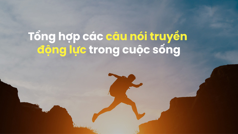 Những câu nói truyền cảm hứng giúp bạn chinh phục khó khăn