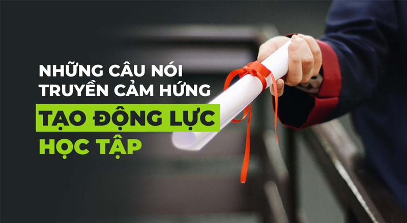 Những câu nói truyền cảm hứng giúp bạn học tập tốt hơn